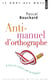 Anti-manuel d'orthographe - éviter les fautes par la logique