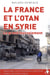 La France et l'OTAN en Syrie - le grand fourvoiement