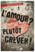 L'amour ? plutôt crever