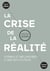 La crise de la réalite - formes et mécanismes d'une destitution