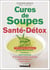 Cures de soupes santé-détox - 100 soupes magiques antiballonnements, minceur, anti-insomnie et 3 programmes complets pour préserver votre santé !