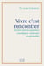 Vivre c'est rencontrer : Un lien entre les questions scientifiques, médicales et spirituelles