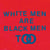 White men are black men too