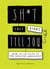 Sh*t they didn't tell you : how to succeed in the creative industries