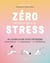 Zéro stress : mode d'emploi - 40 jours pour vous détendre