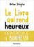 Le livre qui rend heureux - à ne pas lire en cas de bonheur