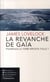 La revanche de Gaïa - pourquoi la terre riposte-t-elle ?