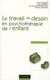 Le travail du dessin en psychothérapie de l'enfant