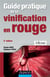 Guide pratique de la vinification en rouge (2e édition)