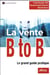 La vente B to B - le grand guide pratique