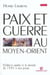 Paix et guerre au moyen orient - l'orient arabe et le monde de 1945 a nos jours