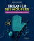 Tricoter ses moufles - apprenez à concevoir vos propres modèles