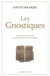 Les gnostiques - mythe, rituel et diversité au temps du christianisme primitif
