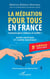 La médiation pour tous en France : Comment gérer relations et conflits ? Guide pratique et cadre juridique (5e édition)