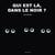 Qui est là, dans le noir ?