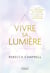 Vivre sa lumière : Le guide des artisans de lumière pour répondre à l'appel de votre âme