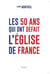 Les 50 ans qui ont défait l'Eglise de France