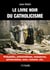 Le livre noir du catholicisme - pédophilie, antisémitisme, massacres, persécution, sexe, censure, etc.