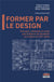 Former par le design : points de repère et retours d'expériences pédagogiques