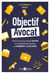 Objectif avocat : Tout ce que vous devez savoir sur la profession d'avocat et comment le devenir