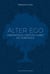 Alter ego : Axiomatique crépusculaire de l'existence