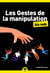 Les gestes de la manipulation pour les nuls (2e édition)