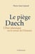 Le piège Daech. L'État islamique ou le retour de l'histoire