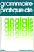 GRAMMAIRE PRATIQUE DE L'ANGLAIS (AVEC EXERCICES)