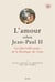 L'amour selon Jean-Paul II - les plus belles pages de la théologie du corps