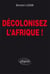 Décolonisez l'Afrique !