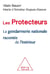 Les protecteurs - la gendarmerie nationale racontée de l'intérieur