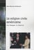 La religion civile americaine - de Reagan à Obama