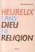 HEUREUX...SANS DIEU NI RELIGION
