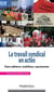 Le travail syndical en actes - faire adhérer, mobiliser, représenter