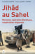 Jihâd au sahel - menaces, opération barkhane, coopération régionale (1e édition)