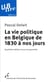La vie politique en Belgique de 1830 à nos jours (4e édition)