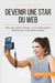 Devenir une star du web - blog, vlog, chaine youtube,... trucs et astuces pour se démarquer sur les réseaux sociaux