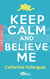 Keep calm and believe me