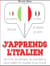 J'apprends l'italien - j'écoute, je répète, je parle - les mots, les phrases, les expressions pour parler en voyage et au travail
