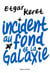 Incident au fond de la galaxie