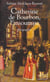 Catherine de bourbon, l'insoumise