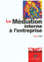 La mediation interne a l'entreprise