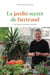 Le jardin secret de Bertrand : chroniques du jardinier normand