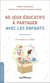 60 jeux éducatifs à partager avec les enfants