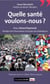 Quelle santé voulons-nous ? plaidoyer pour un débat démocratique