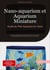 Nano-aquarium et Aquarium Miniature: Guide du Petit Aquarium en Verre : Les bases essentielles de l'aquariophilie en format réduit - De l'installation à l'entretien de votre micro aquarium