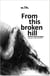 From this broken hill