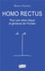 Homo rectus - pour une vision glorieuse et laïque de l'humain