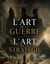 L'ART DE LA GUERRE, suivi par L'ART DE LA STRATÉGIE : Trois traités incontournables de stratégie et de théorie tactique par CARL VON CLAUSEWITZ, NICOLAS MACHIAVEL, et SUN TZU