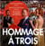 Hommage à trois